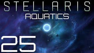 Stellaris  Aquatics  Episode 25 [upl. by Enytnoel]