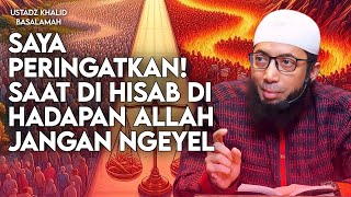 SAAT KITA DI HISAB DIHADAPAN ALLAH  USTADZ KHALID BASALAMAH [upl. by Knapp793]