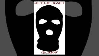 CROSSBOW  SOUTH SIDE BANDIT [upl. by Eiramac]