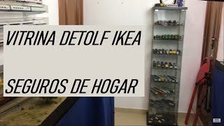 Vitrina IKEA modelo DETOLF y el SEGURO DE VIVIENDA para tu colección con El Taller del Modelista [upl. by Tooley]