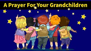 Prayer For Your Grandchildren  Pray Now For Their Protection amp Safety [upl. by Prisca226]