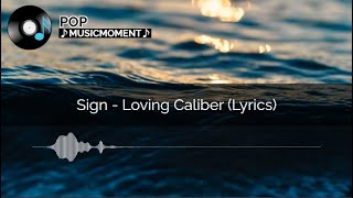 Sign  Loving Caliber Lyrics [upl. by Roddie]