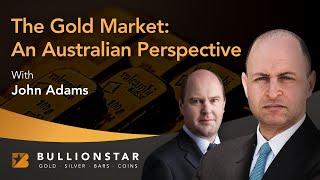 BullionStar Perspectives  John Adams  The Gold Market An Australian Perspective [upl. by Llibyc]