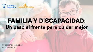 Familia y discapacidad un paso al frente para cuidar mejor [upl. by Curry]