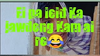 quotEi pa ieid ka jawdiang Kam ai re😆quotII MADIANG amp MARANGBAH funny [upl. by Ezechiel]