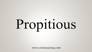 How To Say Propitious [upl. by Otanod]