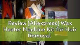 Review Aliexpress Wax Heater Machine Kit for Hair Removal Depilatory Epilator Wax Warmer Waxing B [upl. by Lorelie]