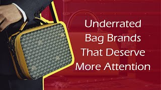 Underrated Bag Brands That Deserve More Attention [upl. by Htidirrem696]