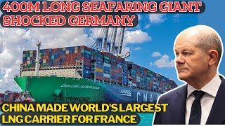 Germans Astounded Its unbelievable that China can build the worlds largest LNG ship [upl. by Kenwood797]