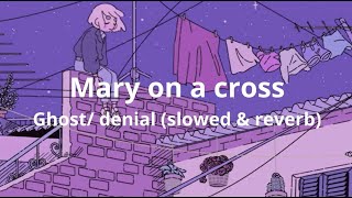 Mary on a cross  Ghost denial Slowed amp reverbLyrics [upl. by Suoivatra]