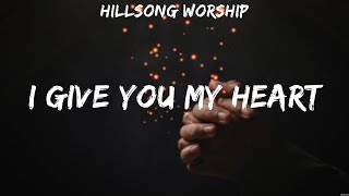 Hillsong Worship I Give You My Heart Lyrics Hillsong United Jeremy Camp Elevation Worship 1 [upl. by Nett730]