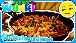 🍳ENDLICH richtig GEKOCHT Die BESTE SPÄTZLEPFANNE der WELT🍳 Kochen mit Wunki  Wunki [upl. by Etna]