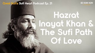 Hazrat Inayat Khan and the Sufi Path of Love – Omid Safis Sufi Heart Podcast Ep 31 [upl. by Mast]