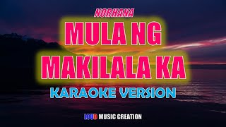 Mula ng Makilala Ka  Norhana  KARAOKE VERSION  LYRICS  HIGH QUALITY AUDIO [upl. by Olin]