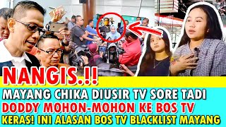 NANGIS MAYANG CHIKA DIUSIR TV SIANG TADI DODDY SUDRAJAT MOHON2 KE BOS TV INI ALASAN TV BLACKLIST MA [upl. by Jenifer]