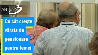 Cu cât creşte vârsta de pensionare pentru femei [upl. by Tobie295]