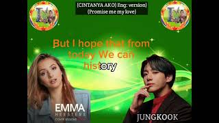 CINTANYA AKU English version PROMISE ME MY LOVEsong by EMMA AND JONGKOOK [upl. by Eerased894]