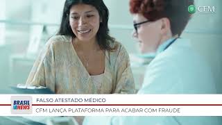 FALSO ATESTADO MÉDICO CFM LANÇA PLATAFORMA PARA ACABAR COM FRAUDE [upl. by Tnahsarp]