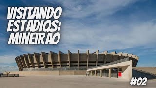 VISITANDO ESTÁDIOS  MINEIRÃO 02 [upl. by Cardwell]