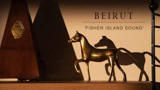 Beirut  Fisher Island Sound OFFICIAL AUDIO [upl. by Elak]