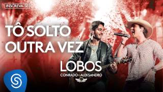 Conrado e Aleksandro  Tô solto outra vez Álbum Lobos Áudio Oficial [upl. by Kenrick]