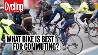 What Bike Is Best For Commuting  Cycling Weekly [upl. by Gauntlett]