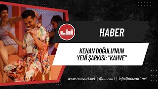 Kenan Doğulu’nun yeni şarkısı “Kahve” [upl. by Terag]