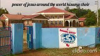 Power of jesus around the world kisumu choir Luo classics [upl. by Elleiram]