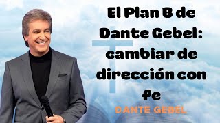 El Plan B de Dante Gebel cambiar de dirección con fe [upl. by Ayinat]