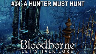 Bloodborne Lets Talk Lore 04 A Hunter Must Hunt [upl. by Ayres971]