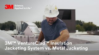 3M™ VentureClad™ Insulation Jacketing System vs Metal Jacketing [upl. by Yehs]