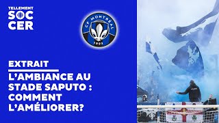 L’ambiance au stade Saputo lors des matchs du CF Montréal  comment l’améliorer [upl. by Kciredorb]