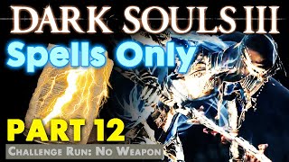 Dark Souls 3  Spells Only part 12 SorceryMiraclesPyromancy Only [upl. by Inait]