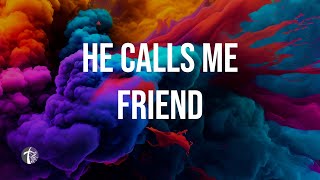 He Calls Me Friend lyric video [upl. by Allsopp]