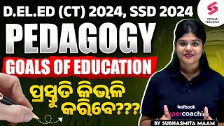 Pedagogy for DElEd CT 2024 SSD 2024  Goals of Education ପ୍ରସ୍ତୁତି କିଭଳି କରିବେ Subhasmita maam [upl. by Greenwell862]