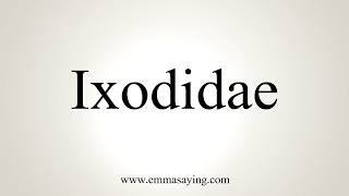 How To Pronounce Ixodidae [upl. by Itch]