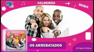 Os Arrebatados  Caldeirão  CD Os Arrebatados Remix 4 [upl. by Jp]