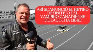 Así se anunció el retiro oficial y definitivo del Vampiro Canadiense de lucha libre AAA [upl. by Ashwell]