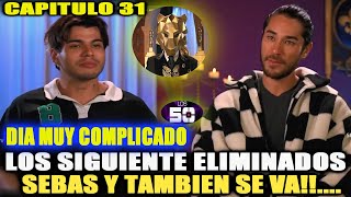 LOS SIGUIENTE ELIMINADOS SEBAS Y TAMBIEN SE VA LOS 50 CAPITULO 31 [upl. by Yenaiv24]