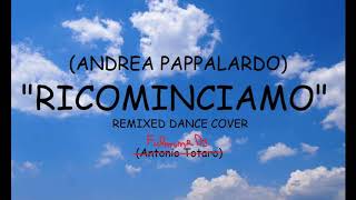 Adriano Pappalardo  Ricominciamo Cover Remix by Antonio Totaro [upl. by Notxed]