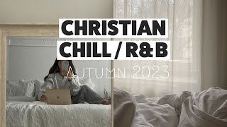 Christian RampB  Chill time Playlist II Autumn 2023 🎶 [upl. by Leatri239]