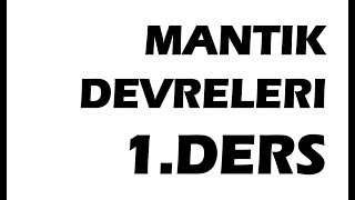 Mantık Devreleri 1Ders Logic Circuits  Analog Sayısal Büyüklük ve Sayı Sistemleri [upl. by Yasu]