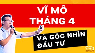 VĨ MÔ THÁNG 4 VÀ GÓC NHÌN ĐẦU TƯ   ĐẦU TƯ CHỨNG KHOÁN [upl. by Tomchay]