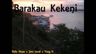 Barakau Kekeni Eldiz Mune x Jaro Local x Yung D [upl. by Thgiwed]