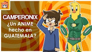 🍗 CAMPERONIX La vez que GUATEMALA quiso hacer ANIME  Mini Documental ESPECIAL 300 SUBS [upl. by Darwin]