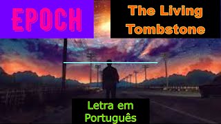 Epoch  The Living Tombstone Letra em Português [upl. by Ardnwahs]