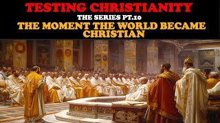 TESTING CHRISTIANITY PT 10 THE MOMENT THE WORLD BECAME CHRISTIAN [upl. by Iat]