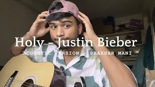 Holy  Justin Bieber  Acoustic Version by Prakhar Mani [upl. by Imoan485]