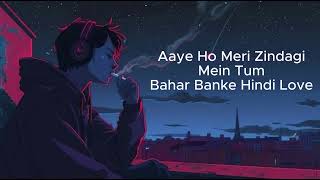 Aaye Ho Meri Zindagi Mein Tum Bahar Banke  Romantic Song Lyrics amp Meaning [upl. by Aridnere819]