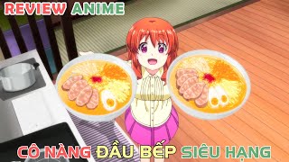 Cô Nữ Sinh Đầu Bếp Siêu Hạng  REVIEW PHIM ANIME HAY [upl. by Hellman]